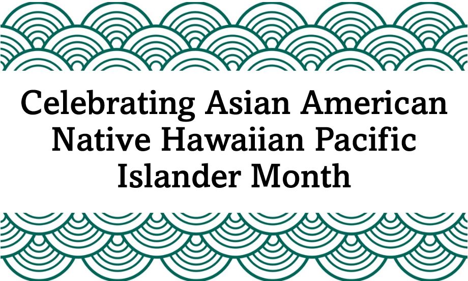 Asian American Native Hawaiian Pacific Islander Month
